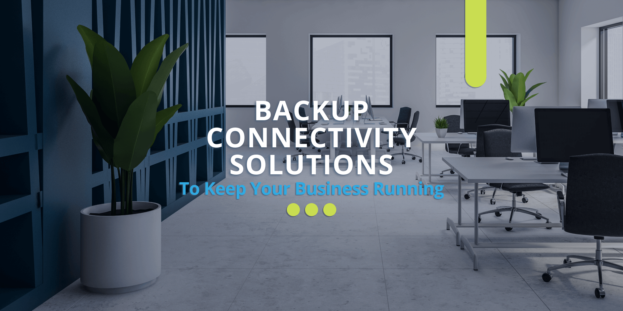 Backup Connectivity Solutions to Keep Your Business Running